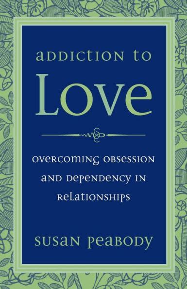 addiction to love overcoming obsession and dependency in relationships Doc