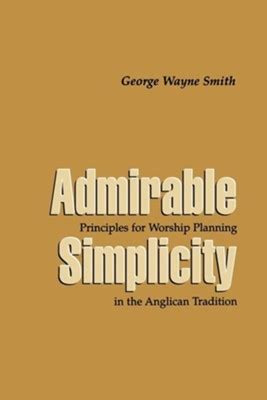 admirable simplicity principles for worship planning in the anglican tradition Epub