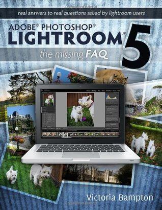 adobe photoshop lightroom 5 the missing faq real answers to real questions asked by lightroom users Doc