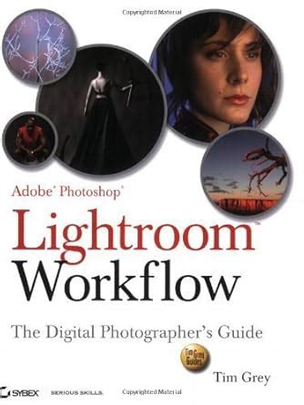 adobe photoshop lightroom workflow the digital photographers guide tim grey guides Kindle Editon