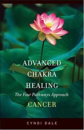 advanced chakra healing cancer cancer the four pathways approach Doc