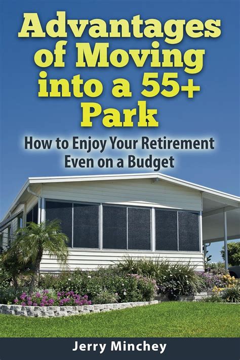 advantages of moving into a 55 park how to enjoy your retirement even on a budget Doc