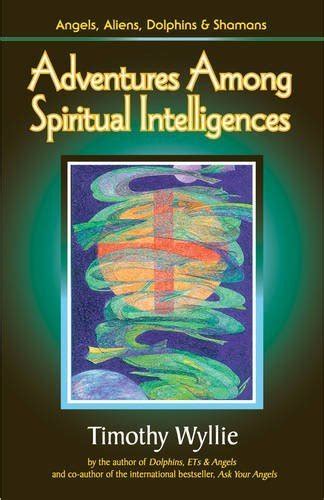 adventures among spiritual intelligences angels aliens dolphins and shamans Kindle Editon