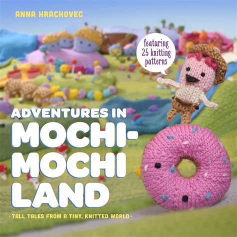 adventures in mochimochi land tall tales from a tiny knitted world Reader