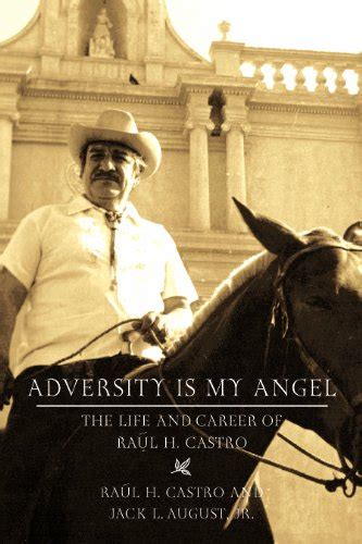 adversity is my angel the life and career of raul h castro PDF