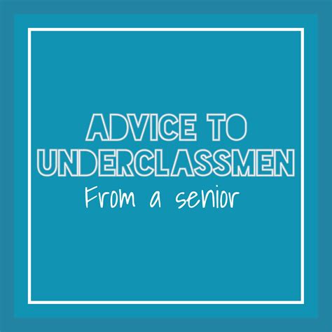 advice to give to underclassmen