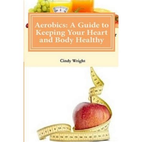 aerobics a guide to keeping your heart and body healthy Doc