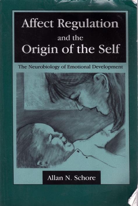 affect regulation and the origin of the self the neurobiology of emotional development Reader