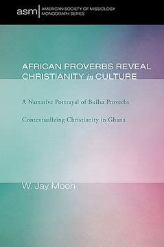 african proverbs reveal christianity in culture a narrative portrayal of builsa proverbs contextualizing christianity Kindle Editon