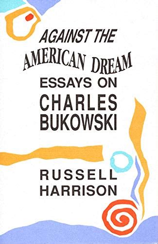 against the american dream essays on charles bukowski Kindle Editon