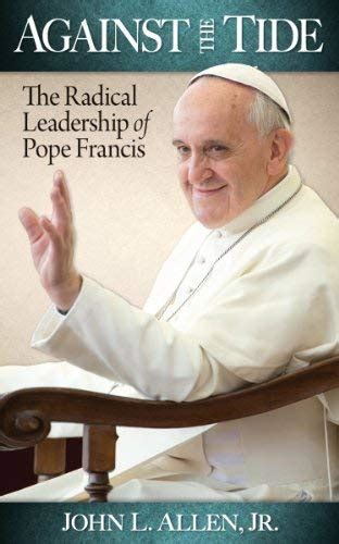 against the tide the radical leadership of pope francis Kindle Editon