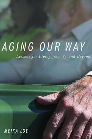 aging our way lessons for living from 85 and beyond Doc