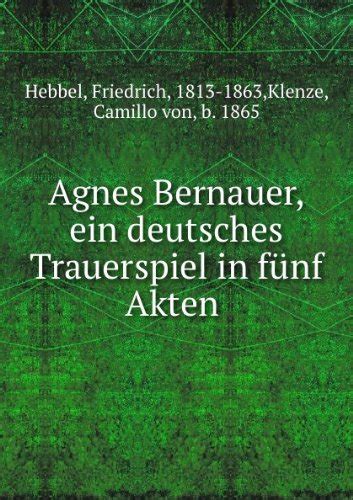 agnes bernauer ein deutsches trauerspiel in fnf akten von friedrich hebbel Reader