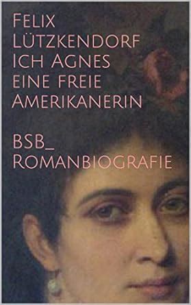 agnes eine freie amerikanerin romanbiografie ebook Reader