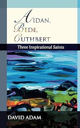 aidan bede cuthbert three inspirational saints Reader
