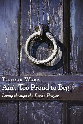 aint too proud to beg living through the lords prayer Epub