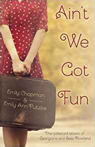 aint we got fun the collected letters of georgiana and bess rowland PDF
