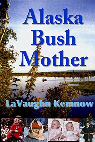 alaska bush mother challenges homestead Kindle Editon