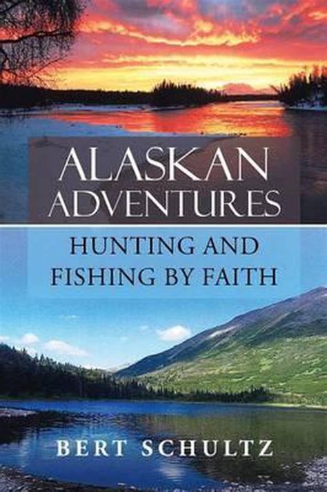 alaskan adventures hunting and fishing by faith PDF