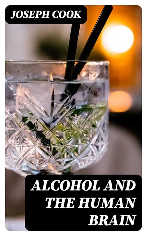 alcohol human brain joseph cook Kindle Editon