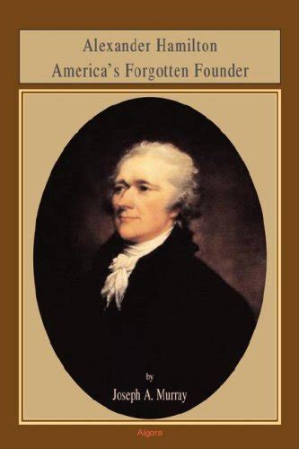 alexander hamilton americas forgotten founder PDF