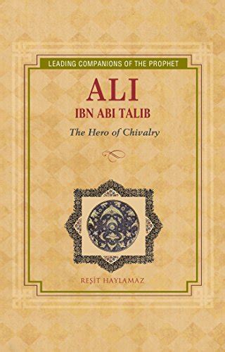 ali ibn abi talib the hero of chivalry leading companions of the prophet Kindle Editon