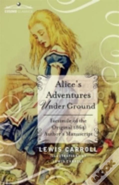 alice s adventures under ground a facsimile of the original lewis carroll manuscript Reader