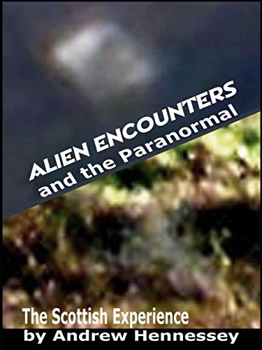 alien encounters and the paranormal the scottish experience PDF