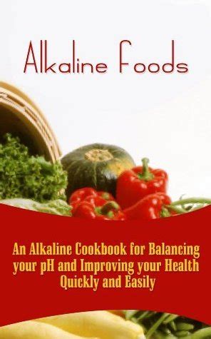 alkaline foods an alkaline cookbook for balancing your ph and improving your health quickly and easily Doc