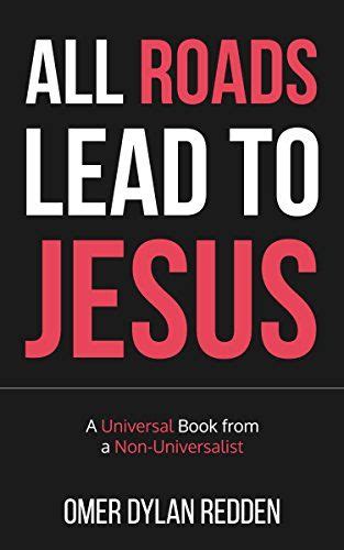 all roads lead to jesus a universal book from a non universalist Kindle Editon