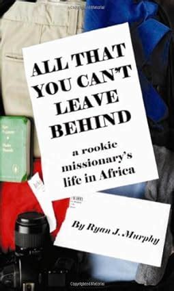 all that you cant leave behind a rookie missionarys life in africa Reader
