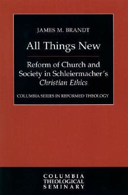 all things new reform of church and society in schleiermachers christian ethics columbia series in reformed Kindle Editon