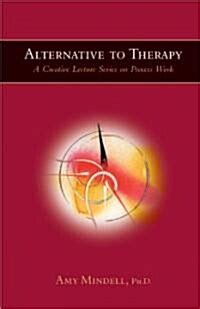 alternative to therapy a creative lecture series on process work Epub