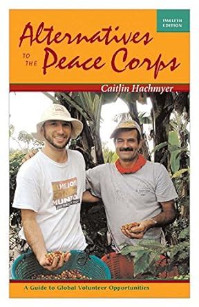 alternatives to the peace corps a guide to global volunteer opportunities 12th edition Epub