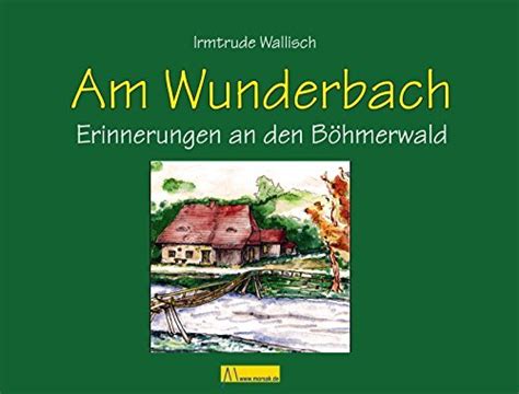 am wunderbach erinnerungen den b hmerwald ebook PDF