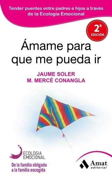 amame para que me pueda ir padres e hijos desde la ecologia emocional ecologia emocional Reader