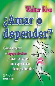 amar o depender? como superar el apego afectivo y hacer del amor una experiencia plena y saludable Epub