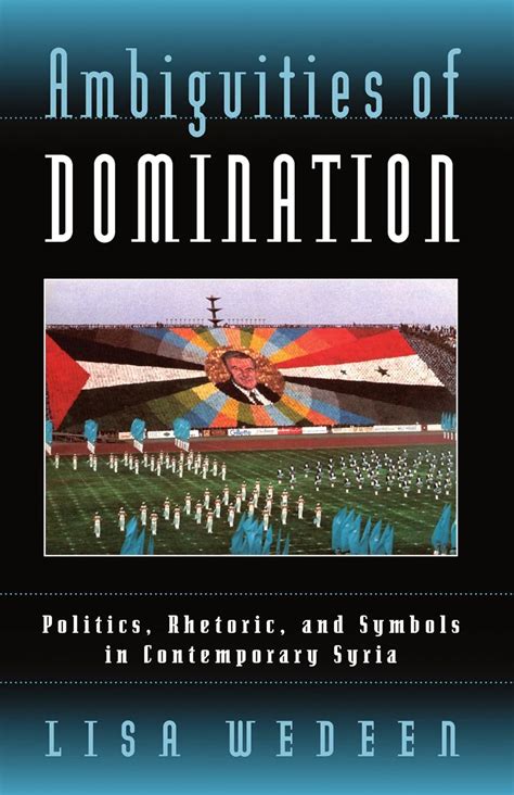 ambiguities of domination politics rhetoric and symbols in contemporary syria Reader