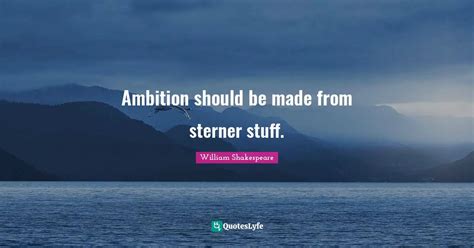 ambition should be made of ___ stuff