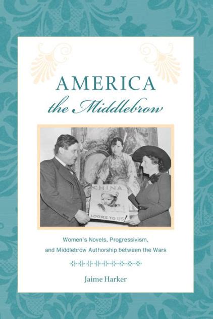 america the middlebrow womens novels progressivism and middlebrow authorship between the wars studies in PDF