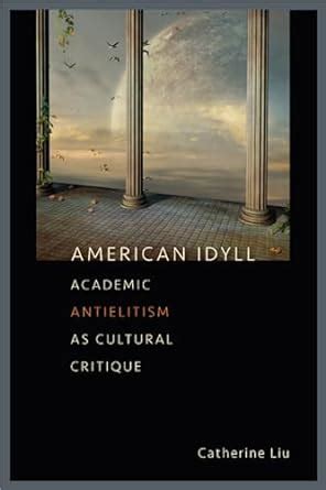 american idyll academic antielitism as cultural critique Kindle Editon