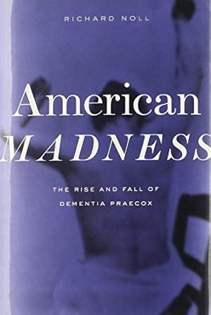 american madness the rise and fall of dementia praecox Reader