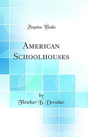 american schoolhouses classic fletcher dresslar Kindle Editon