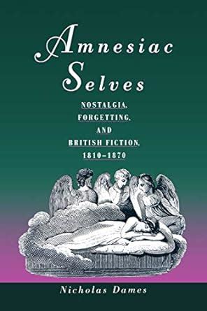 amnesiac selves nostalgia forgetting and british fiction 1810 1870 Reader