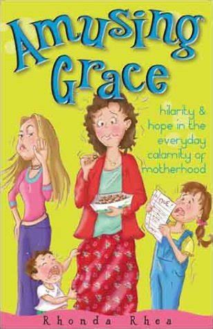 amusing grace hilarity and hope in the everyday calamity of motherhood PDF