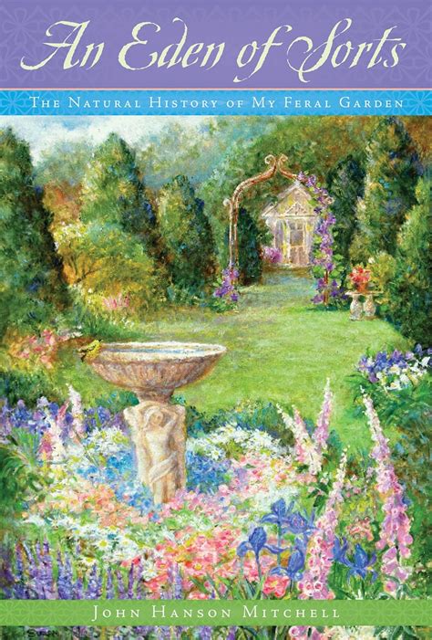 an eden of sorts the natural history of my feral garden PDF