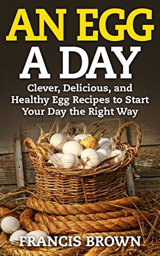 an egg a day clever delicious and healthy egg recipes to start your day the right way Epub