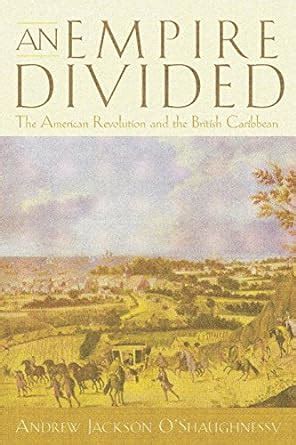 an empire divided the american revolution and the british caribbean early american studies PDF