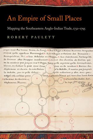 an empire of small places mapping the southeastern anglo indian trade 1732 1795 early american places Doc