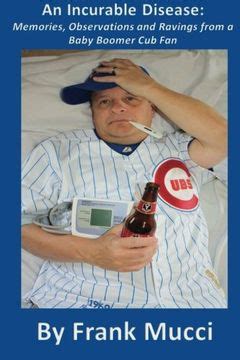 an incurable disease memories observations and ravings from a baby boomer cub fan PDF